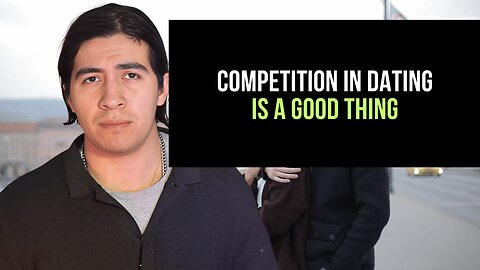 Competition in dating is a good thing. #dating #datingadvice #date #reels #shorts
