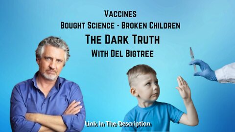 Vaccines - Bought Science Broken Children - The Dark Truth