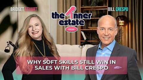 Why Soft Skills Still Win in Sales | Bill Crespo on The Inner Estate