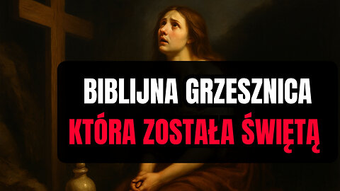Szokująca droga do świętości – historia św. Marii Magdaleny (22 lipca)