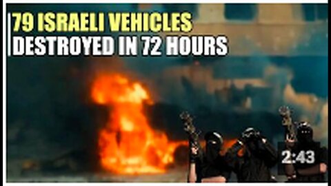 "79 Zionist Military Vehicles Destroyed in 3 Days"