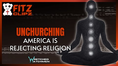 Unchurching: America Is Rejecting Religion