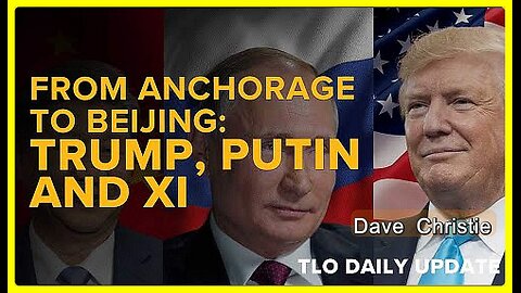From Anchorage to Beijing: Trump, Putin and Xi • Dave Christie (Schiller Institute) •🕞21.5 mins