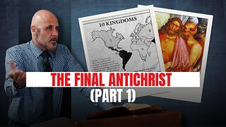 THE FINAL ANTICHRIST (PART 1)