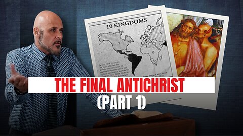 THE FINAL ANTICHRIST (PART 1)