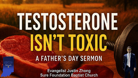 Testosterone Isn't Toxic | Evangelist Justin Zhong