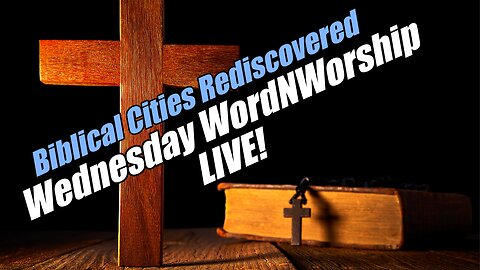 Wednesday WordNWorship LIVE! Biblical Cities Rediscovered. B2T Ministries. Jun 18, 2025
