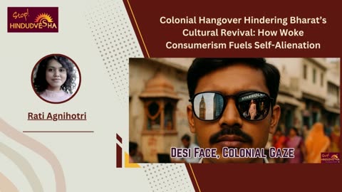 Colonial Hangover Hindering Bharat’s Cultural Revival: How Woke Consumerism Fuels Self-Alienation