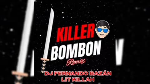 KILLER BOMBON ✘ REMIX ✘ LIT KILLAH ✘ DJ FERNANDO BAZÁN