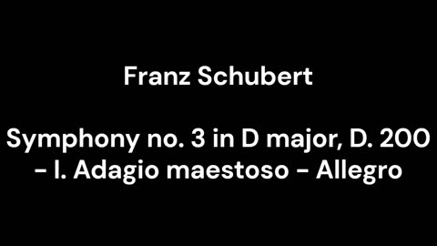 Symphony no. 3 in D major, D. 200 - I. Adagio maestoso - Allegro