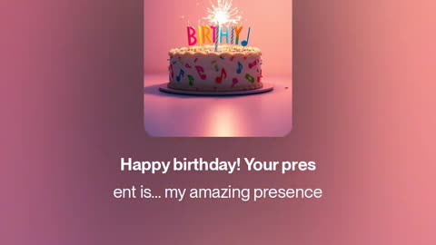 Happy birthday! Your present is… my amazing presence