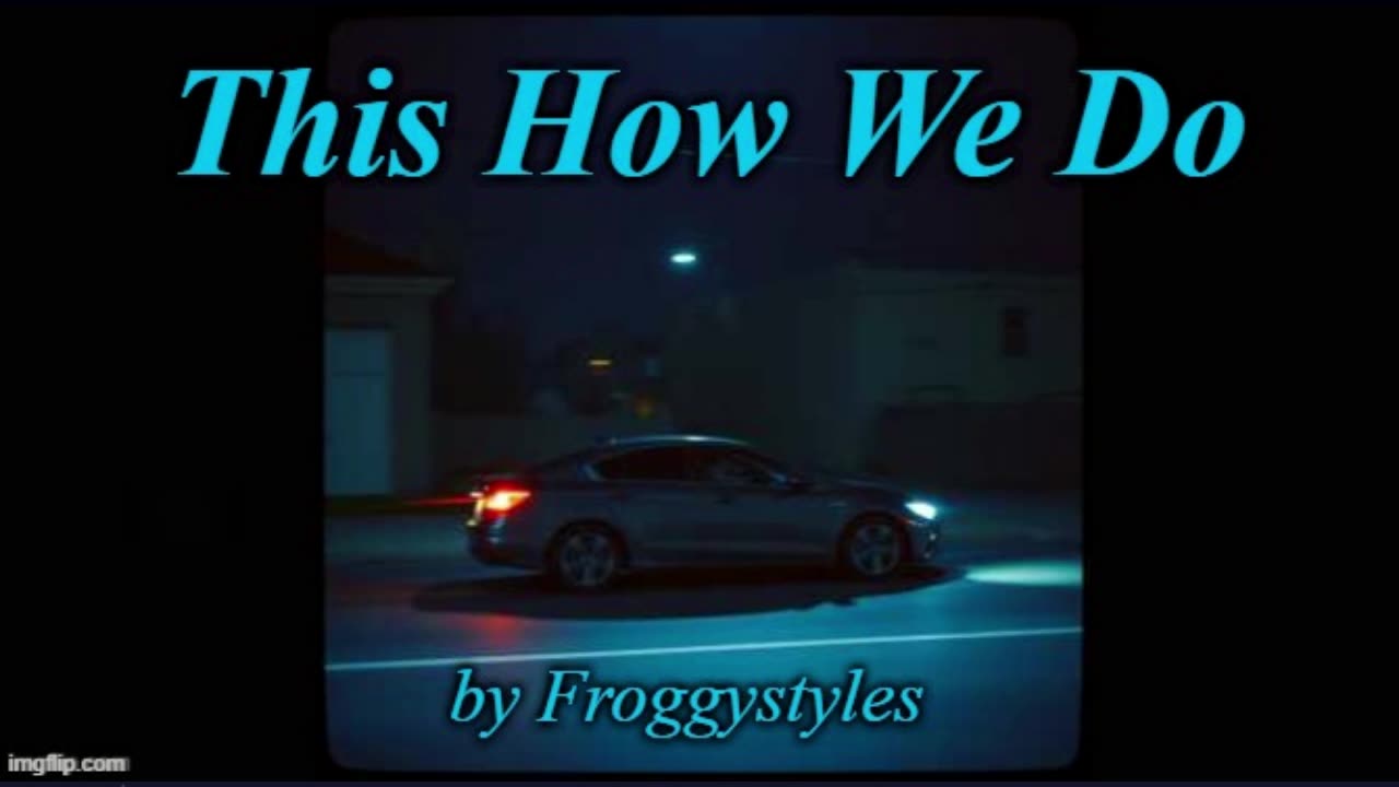 This Is How We Do - by Froggystyles