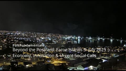 Beyond the Postcard: Faroe Islands July 2025 - Economy, Innovation & Urgent Social Calls
