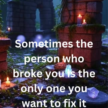 Sometimes The Person Who Broke You.. I motivation