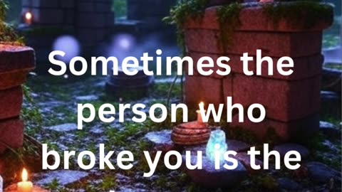 Sometimes The Person Who Broke You.. I motivation
