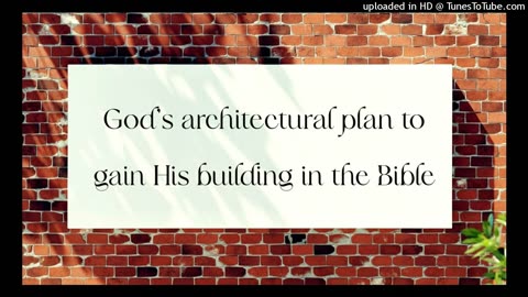 God's architectural plan to gain His building in the Bible