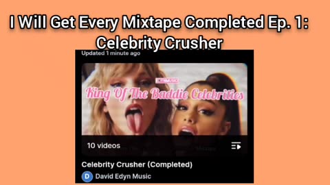 I Will Get Every Mixtape Completed Ep. 1: Celebrity Crusher