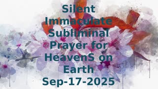 Silent Immaculate Subliminal Prayer for HeavenS on Earth Sep-17-2025