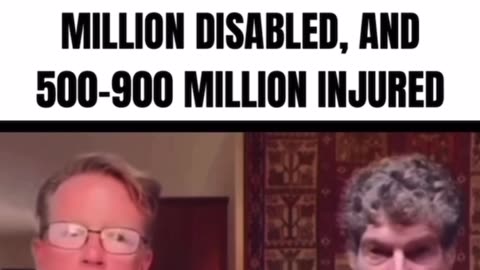 7-15 MILLION DEATHS FROM THE VACCINE, 29-60 MILLION DISABLED, AND 500-900 MILLION INJURED