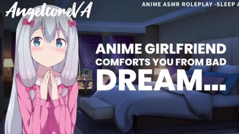 ASMR roleplay - Anime girlfriend comforts you from bad dream [video archive]