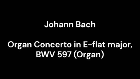 Organ Concerto in E-flat major, BWV 597 (Organ)