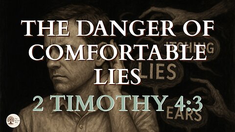 The Danger of Comfortable Lies 2 Timothy 4:3