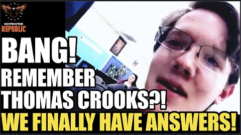 BANG! Remember Thomas Crooks?! We Finally Have Answers!