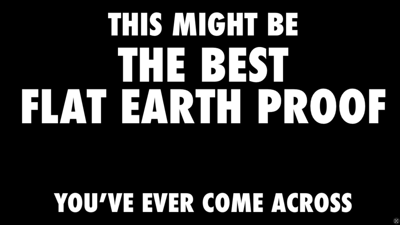 THE BEST FLAT EARTH PROOF?