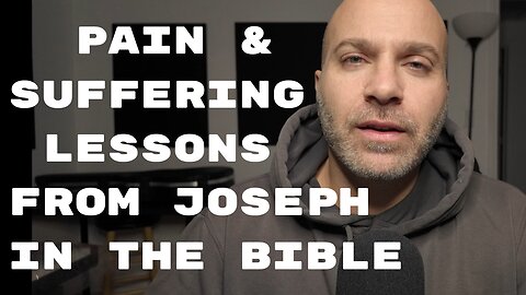 Pain and suffering lessons From Joseph In the Bible - #18