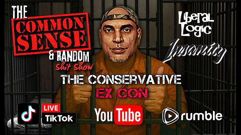 The Common Sense and Random Shit, Show (Liberal Logic, Insanity)