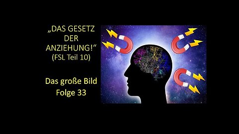 "Das Gesetz der Anziehung!" (FSL Teil 10) - Das große Bild Folge 33