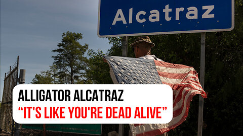 Alligator Alcatraz: "It's like you're dead alive"