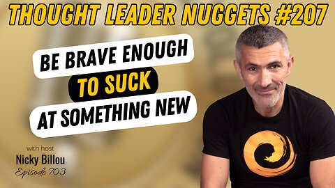 TTLR EP703: TL Nuggets #207 - Be Brave Enough To Suck At Something New