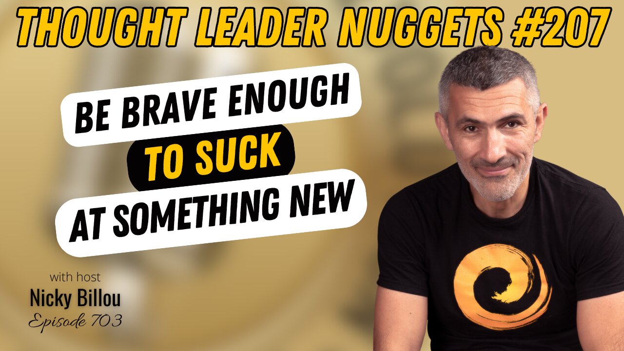 TTLR EP703: TL Nuggets #207 - Be Brave Enough To Suck At Something New