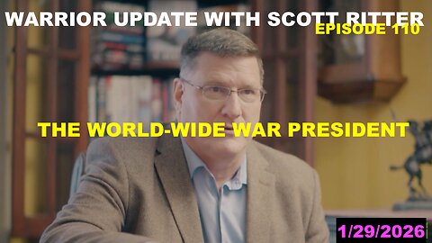 WARRIOR UPDATE WITH SCOTT RITTER - EP 110 - THE WORLD-WIDE WAR PRESIDENT - UKRAINE PEACE "DEAL"