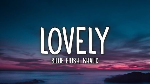 Billie Eilish - lovely (Lyrics) ft. Khalid