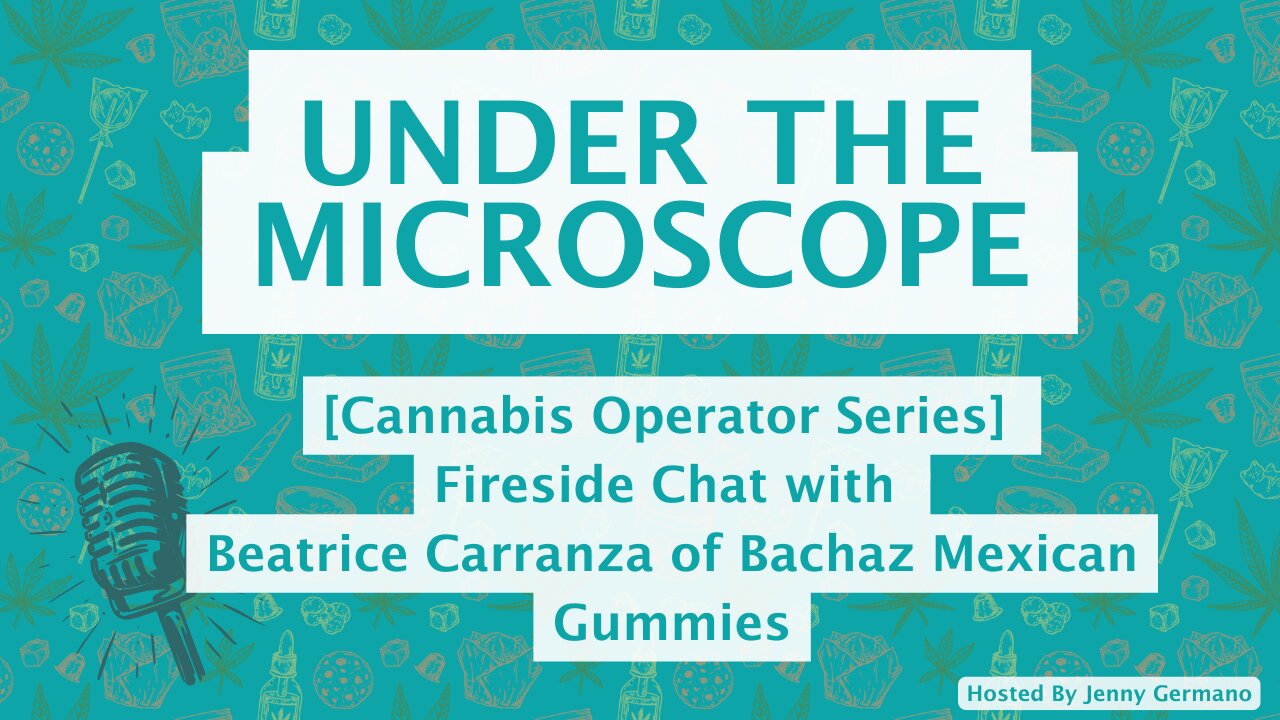 Cannabis Operator Series | Fireside Chat with Beatrice Carranza of Bachaz Mexican Gummies