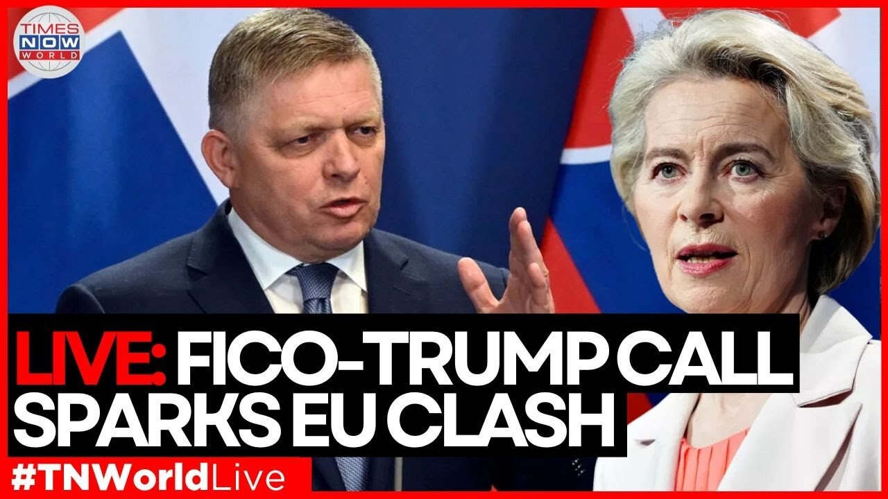 LIVE: Fico’s Trump Talk Triggers EU Fury: Von der Leyen’s Outburst Revealed | Times Now World