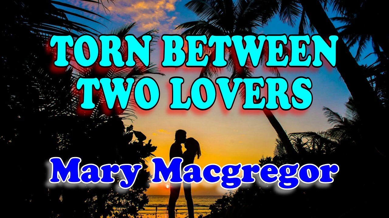 Torn between two lovers - Mary MacGregor
