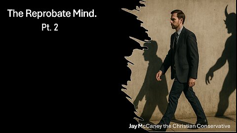 The Reprobate Mind. PT2