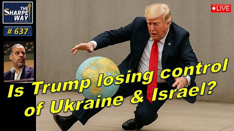 Sharpe Way No. 637! " 🔴 Title: "Is Trump Losing Control of Ukraine and Israel?" LIVE Discussion!