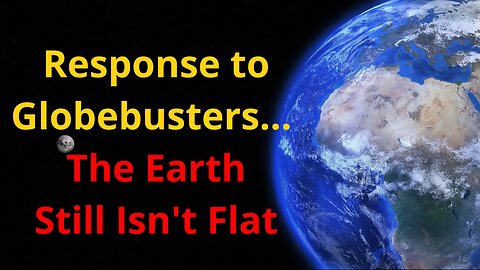 Response to Globebusters – The Earth Still Isn't Flat