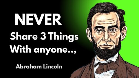 An intelligent person never share 3 things with anyone - Abraham Lincoln Quotes About Happy Life