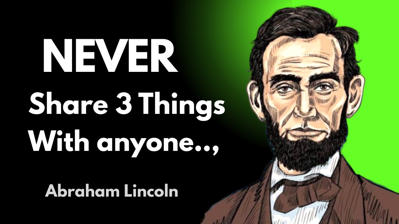 An intelligent person never share 3 things with anyone - Abraham Lincoln Quotes About Happy Life