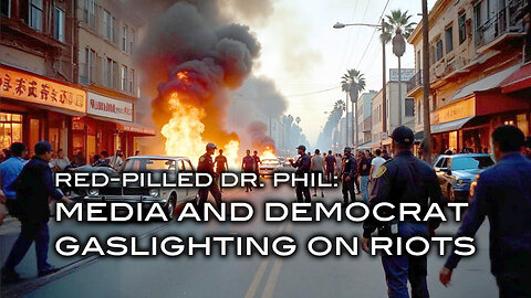 Red-Pilled Dr. Phil: Media and Democrat Gaslighting on Riots