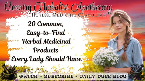 20 Common, Easy-to-Find Herbal Medicinal Products Every Lady Should Have