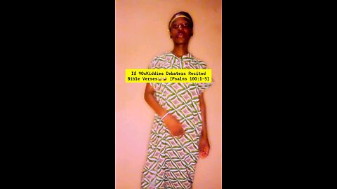 If 90sKiddies Debaters Recited Bible Verses😂🤣 [Psalms 100:1-5]