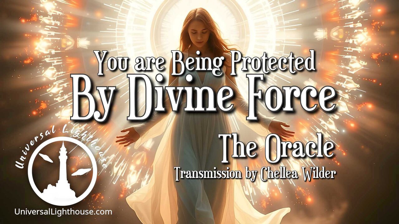 You are Being Protected By Divine Force ~ The Oracle ~ Chellea Wilder
