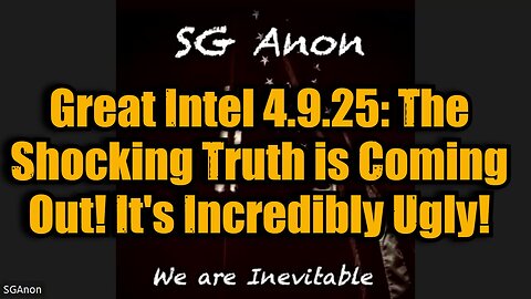 SG Anon: Great Intel 4.9.25 - The Shocking Truth is Coming Out! It's Incredibly Ugly!