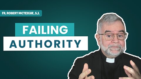 Failing Authority (Fr. Robert McTeigue, S.J.)